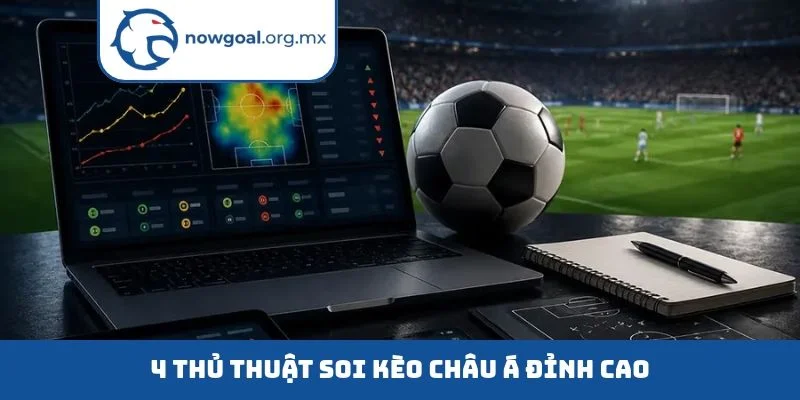 4 thủ thuật soi kèo châu á đỉnh cao