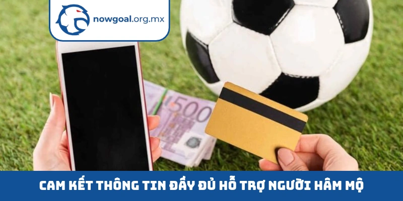 Cam kết thông tin đầy đủ hỗ trợ người hâm mộ