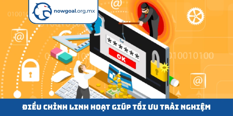 Điều chỉnh linh hoạt giúp tối ưu trải nghiệm