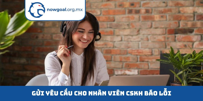 Gửi yêu cầu cho nhân viên CSKH báo lỗi