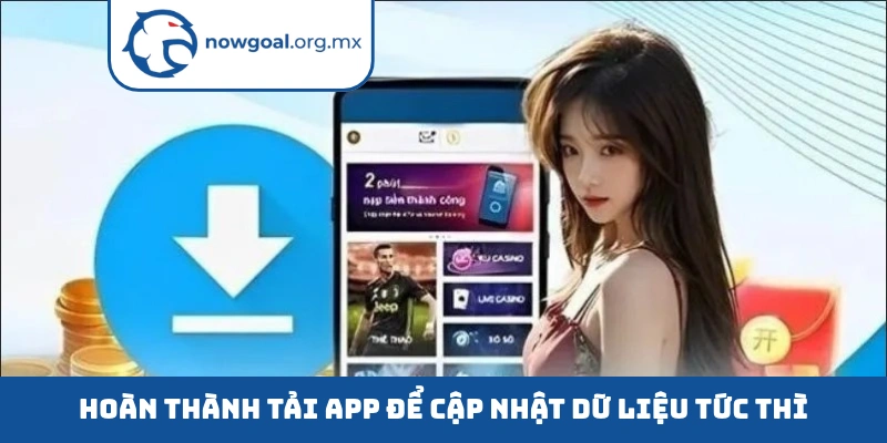 Hoàn thành tải app để cập nhật dữ liệu tức thì