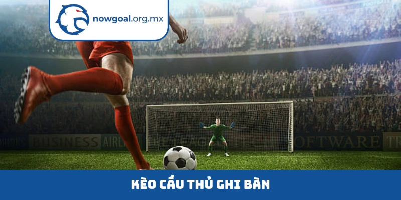 kèo cầu thủ ghi bàn