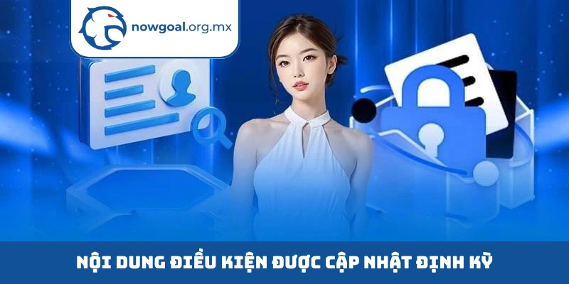 Nội dung điều kiện được cập nhật định kỳ