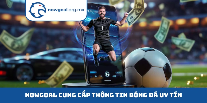 Nowgoal cung cấp thông tin bóng đá uy tín