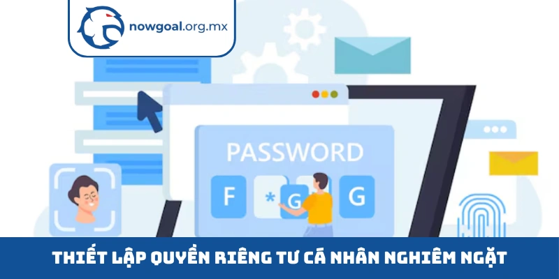Thiết lập quyền riêng tư cá nhân nghiêm ngặt