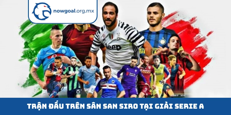 Serie A - Cuộc Tranh Tài Thuật Đỉnh Cao Của Bóng Đá Ý Trận đấu trên sân San Siro tại giải Serie A
